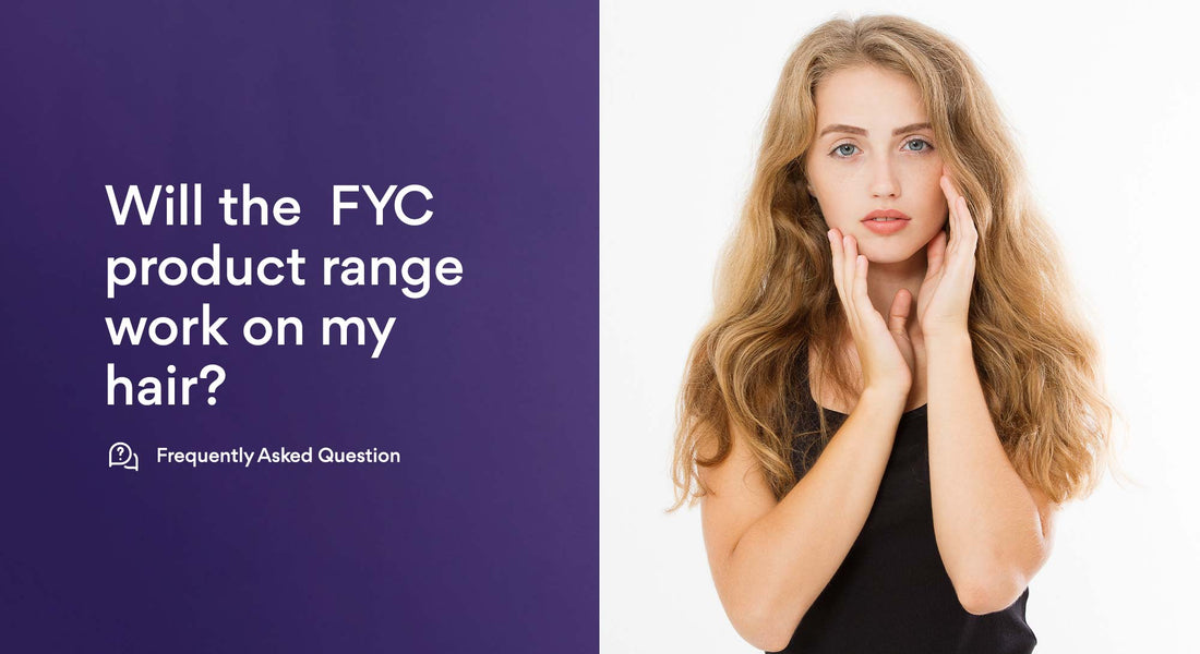 Will the  FYC product range work on my hair?