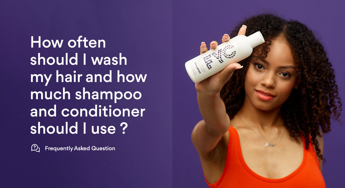 How often should I wash my hair and how much shampoo and conditioner should I use ?